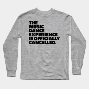 The Music Dance Experience Is Officially Cancelled. Long Sleeve T-Shirt